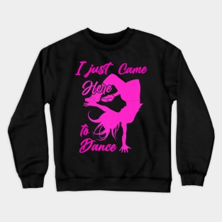 I just came here to dance hip hop dancer Crewneck Sweatshirt